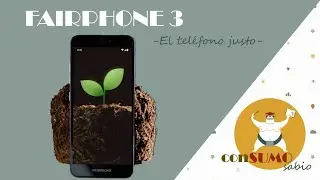 Unboxing del FAIRPHONE 3 en español. El teléfono sostenible, desmontable y reparable