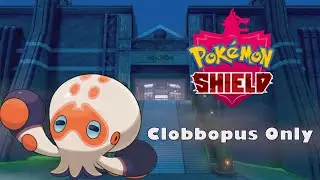 Can I Beat Pokemon Shield With Only Clobbopus?