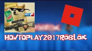 HOW TO PLAY 2017 ROBLOX