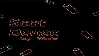 Lay Waste - Scat Dance
