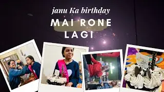 Mai rone lgi janu ke birthday pr daily vlog 4 vlog 🫠🥹#youtube #youtubevlog #daily vlog 