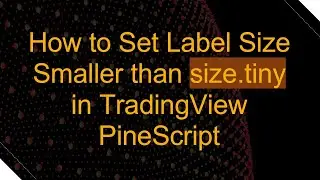 How to Set Label Size Smaller than size.tiny in TradingView PineScript