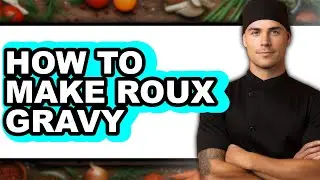 How To Make Roux Gravy (Easy Method)