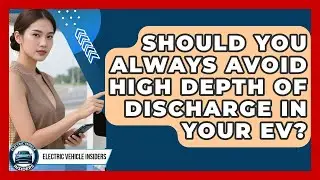 Should You Always Avoid High Depth Of Discharge In Your EV? - Electric Vehicle Insiders