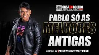 PABLO NA SOFRÊNCIA ╸ANTIGAS AS MELHORES DA SOFRÊNCIA ╸SÓ AS ANTIGAS