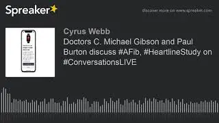 Doctors C. Michael Gibson and Paul Burton discuss #AFib, #HeartlineStudy on #ConversationsLIVE