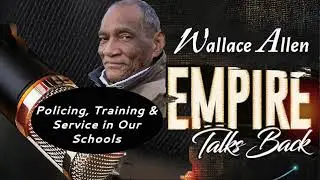 Empire Talks Back | Policing, Training & Service in Our Schools