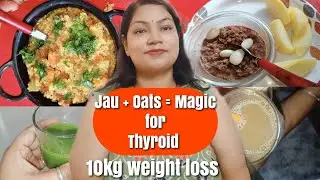 Thyroid Weight Loss Journey | Oats, Jau & Green Juice Full Day Diet | Sunshine Shipra 