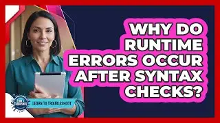 Why Do Runtime Errors Occur After Syntax Checks?