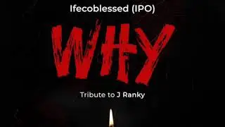 Ifecoblessed-Why-tribute to j ranky