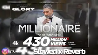 Millionaire (slowed reverb) | Yo yo honey Singh | SD Music 