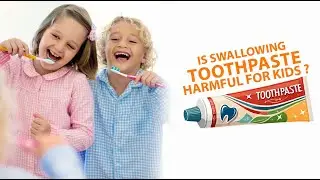 IS SWALLOWING TOOTHPASTE HARMFUL FOR KIDS?