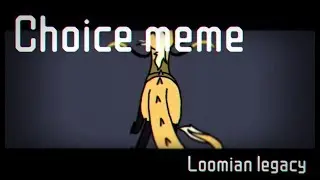Choice meme | Loomian Legacy
