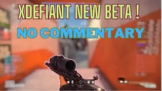 XDefiant  New Beta !  ( no commentary )