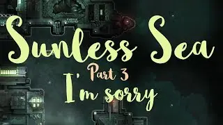 Sunless Sea - The First Attempt - Part 3 - I couldn't save them...