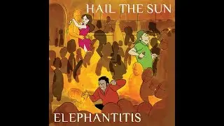 Hail The Sun Elephantitis Full Album 2012