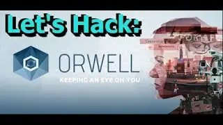 Let's Play/Hack: Orwell - Keeping an Eye on You