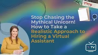 Stop Chasing the Mythical Unicorn! How to Take a Realistic Approach to Hiring a VA | Episode 14