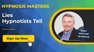 SEAN MICHAEL ANDREWS - Lies Hypnotists Tell @Hypnosis Masters Summit [Summary]