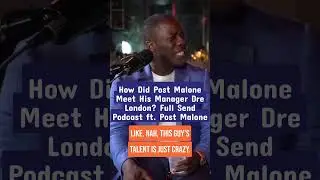 How Did Post Malone Meet His Manager Dre London? Full Send Podcast ft.  Post Malone