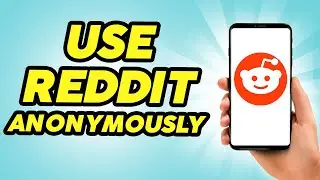 How To Use Reddit Anonymously - 2024 Privacy Guide