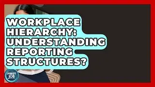 Workplace Hierarchy: Understanding Reporting Structures? - First Job Success Guide