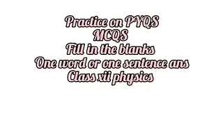 Practice on MCQS,fill ups and one word class xii physics 2026