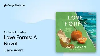 Love Forms: A Novel by Claire Adam &middot; Audiobook preview