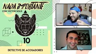 NADA IMPORTANTE ep10 - Detective de acosadores- feat. Dadier Vega