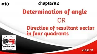 #10, Determination of angles/Direction of resultant vector in 4 quadrants,ch#2||Physics fisabilillah