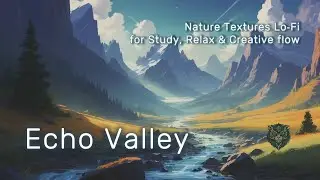 Chill Nature Textures: Lo-Fi Beats for Relaxation & Study