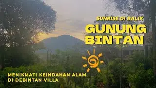 Sunrise di balik Gunung Bintan, deBintan Villa