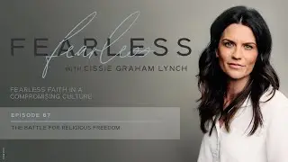 The Battle for Religious Freedom - Fearless (Ep. 67)