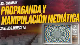 As&iacute; funcionan la PROPAGANDA POL&Iacute;TICA y la MANIPULACI&Oacute;N MEDI&Aacute;TICA