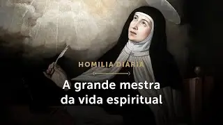 Homilia Di&aacute;ria | A grande mestra da vida espiritual (Mem&oacute;ria de Santa Teresa de Jesus)