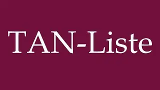 How to Pronounce ''TAN-Liste'' (TAN list) Correctly in German