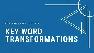 Key word transformations - Cambridge First Exam Tutorial