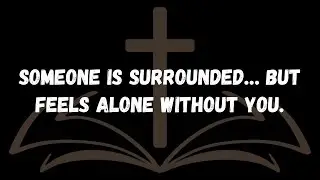Someone is surrounded&hellip; but feels alone without you