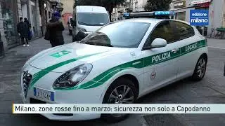 Milano, zone rosse fino a marzo: sicurezza non solo a Capodanno