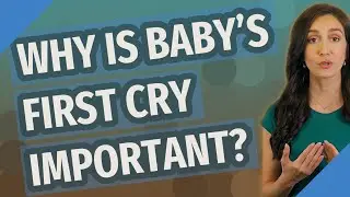 Why is baby's first cry important?