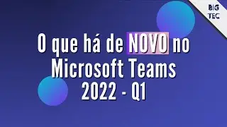 9 NOVOS recursos no Microsoft Teams 2022 - Q1 | Atualização - News