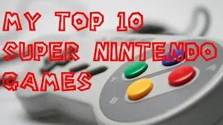My Top 10 Super Nintendo games