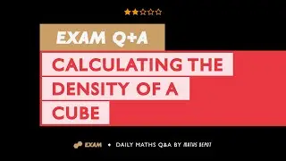Calculating the DENSITY of a CUBE | 2022 | GCSE Higher Level | 1MA1/1H