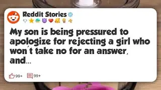 My son is being pressured to apologize for rejecting a girl who won’t take no for an #reddit 