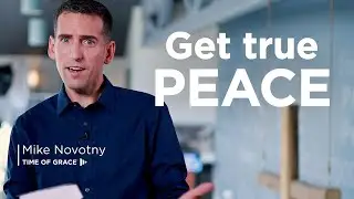 Get Peace That Can&rsquo;t Be Threatened // Mike Novotny // Time of Grace