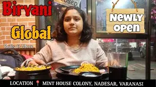 Biryani Global Best Biryani, Veg and Rolls In Varanasi | Huungrylife | Varanasi Food Vlog