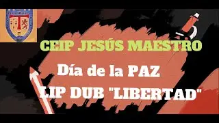 LIPDUB LIBERTAD CEIP JES&Uacute;S MAESTRO