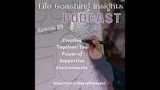 Nurturing Creativity in Children Series, 5 Episode on Life Coaching Insights Podcast EP 89