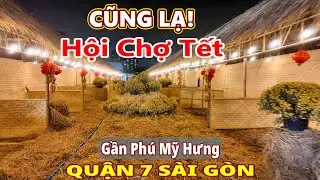 Cũng Lạ! Hội Chợ Tết gần Phú Mỹ Hưng Quận 7 Sài Gòn