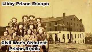 Inside the Libby Prison Escape: The Civil War&rsquo;s Greatest Prison Break